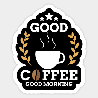 Cute Good Coffee Good Morning Caffeine Addicts Sticker